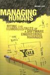 Managing Humans: Biting and Humorous Tales of a Software Engineering Manager